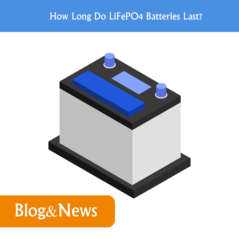 How Long Do LiFePO4 Batteries Last?