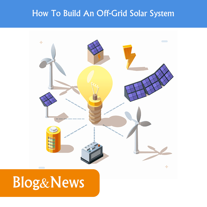 How To Build An Off-Grid Solar System