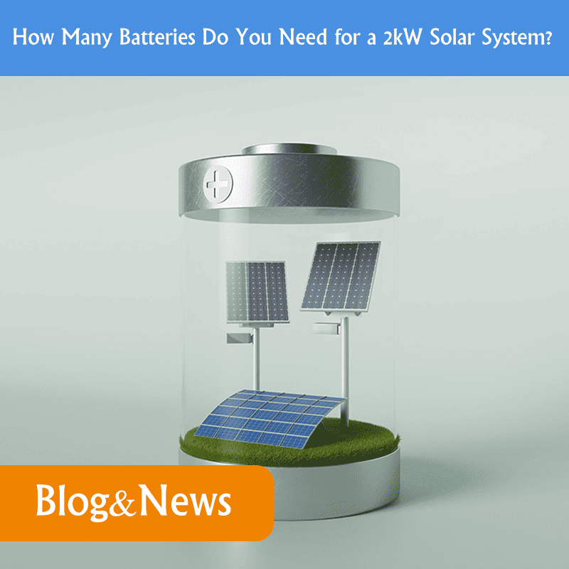 How Many Batteries Do You Need for a 2kW Solar System