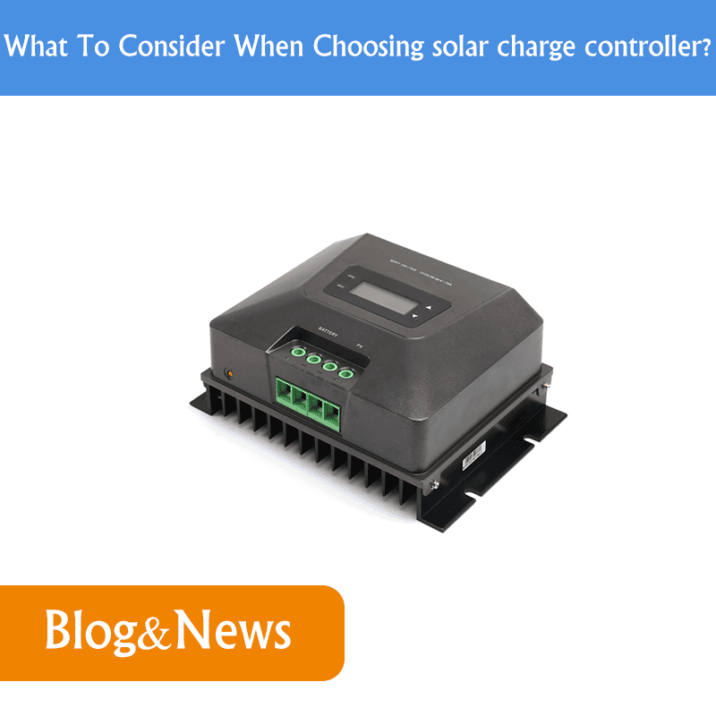 What To Consider When Choosing solar charge controller?